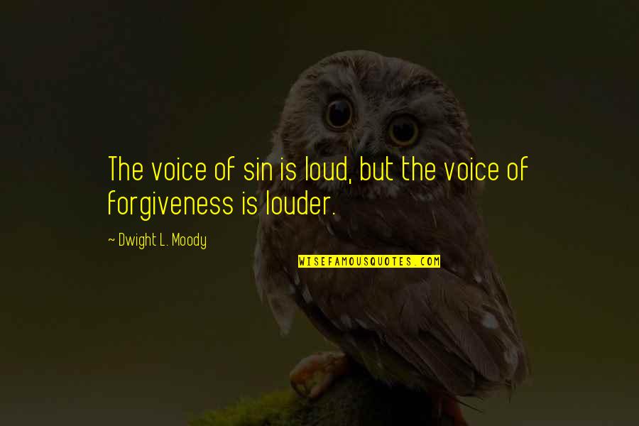 Sin Forgiveness Quotes By Dwight L. Moody: The voice of sin is loud, but the