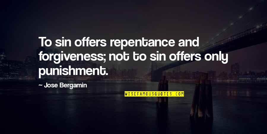 Sin Forgiveness Quotes By Jose Bergamin: To sin offers repentance and forgiveness; not to