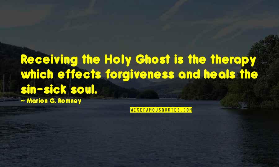 Sin Forgiveness Quotes By Marion G. Romney: Receiving the Holy Ghost is the therapy which