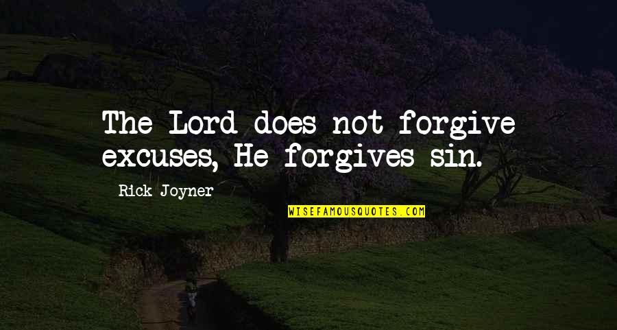 Sin Forgiveness Quotes By Rick Joyner: The Lord does not forgive excuses, He forgives