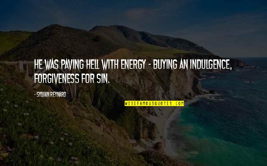 Sin Forgiveness Quotes By Sylvain Reynard: He was paving hell with energy - buying