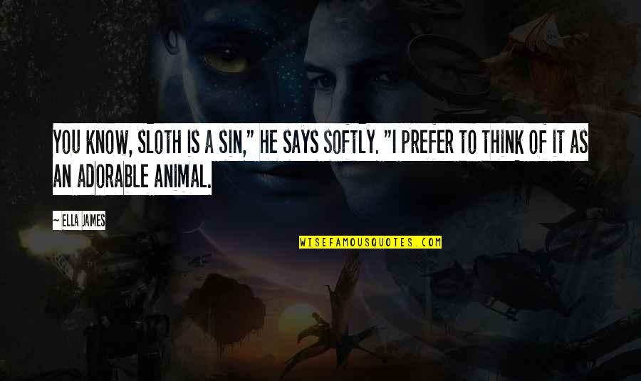 Sin Is Sin Quotes By Ella James: You know, sloth is a sin," he says Sin Is Sin Quotes By Ella James: You know, sloth is a sin," he says