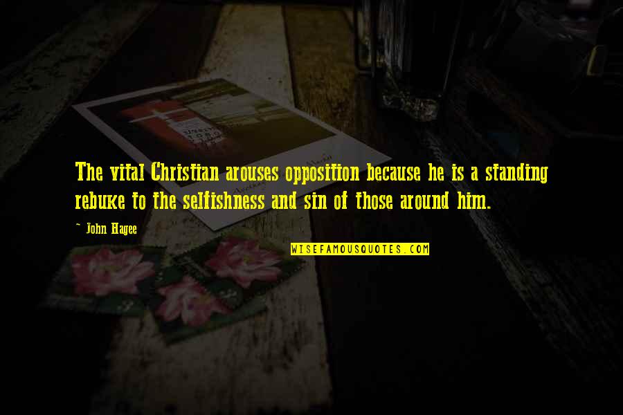 Sin Is Sin Quotes By John Hagee: The vital Christian arouses opposition because he is Sin Is Sin Quotes By John Hagee: The vital Christian arouses opposition because he is