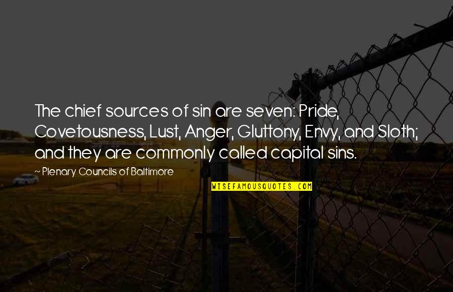 Sin Lust Quotes By Plenary Councils Of Baltimore: The chief sources of sin are seven: Pride,