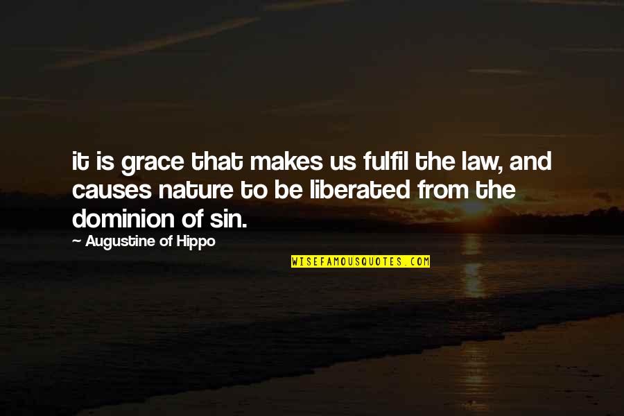 Sin Nature Quotes By Augustine Of Hippo: it is grace that makes us fulfil the