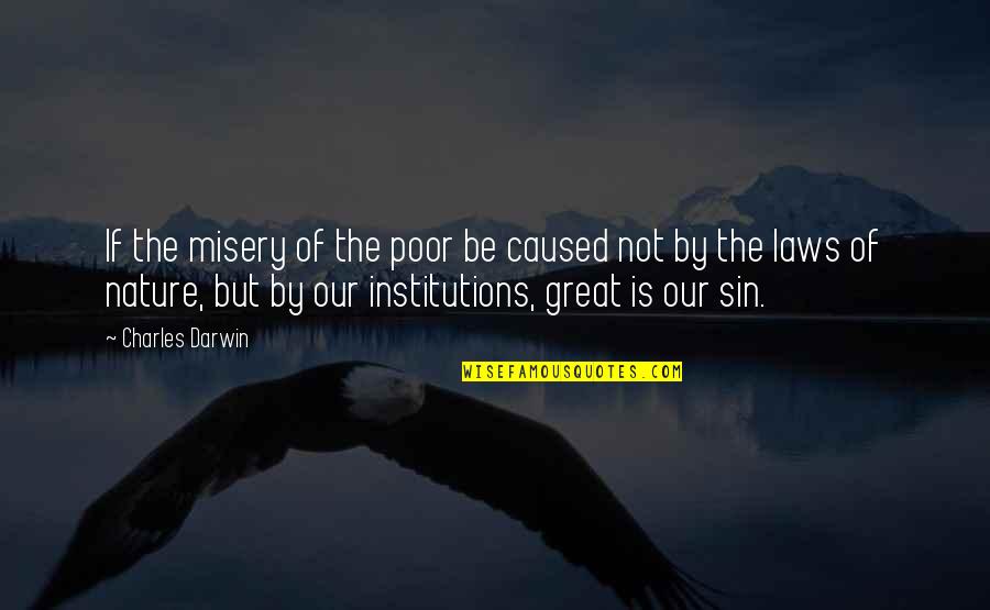 Sin Nature Quotes By Charles Darwin: If the misery of the poor be caused