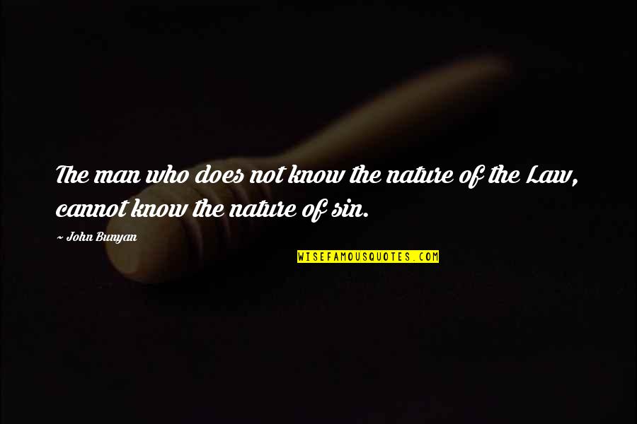 Sin Nature Quotes By John Bunyan: The man who does not know the nature