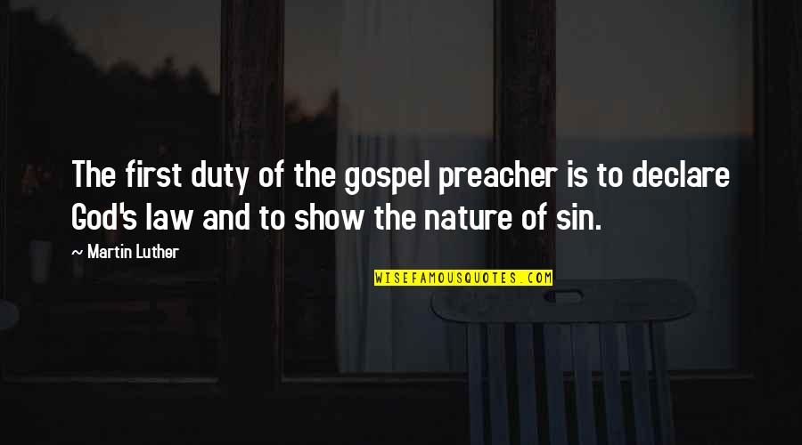 Sin Nature Quotes By Martin Luther: The first duty of the gospel preacher is