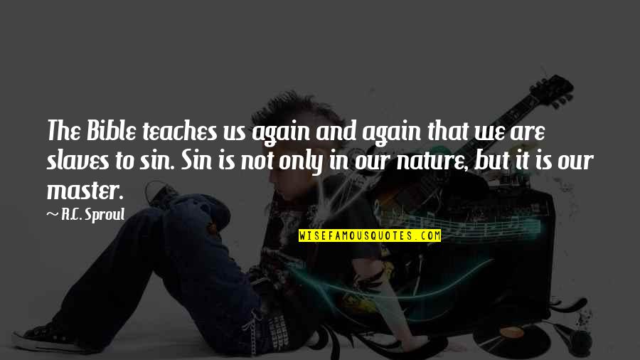 Sin Nature Quotes By R.C. Sproul: The Bible teaches us again and again that