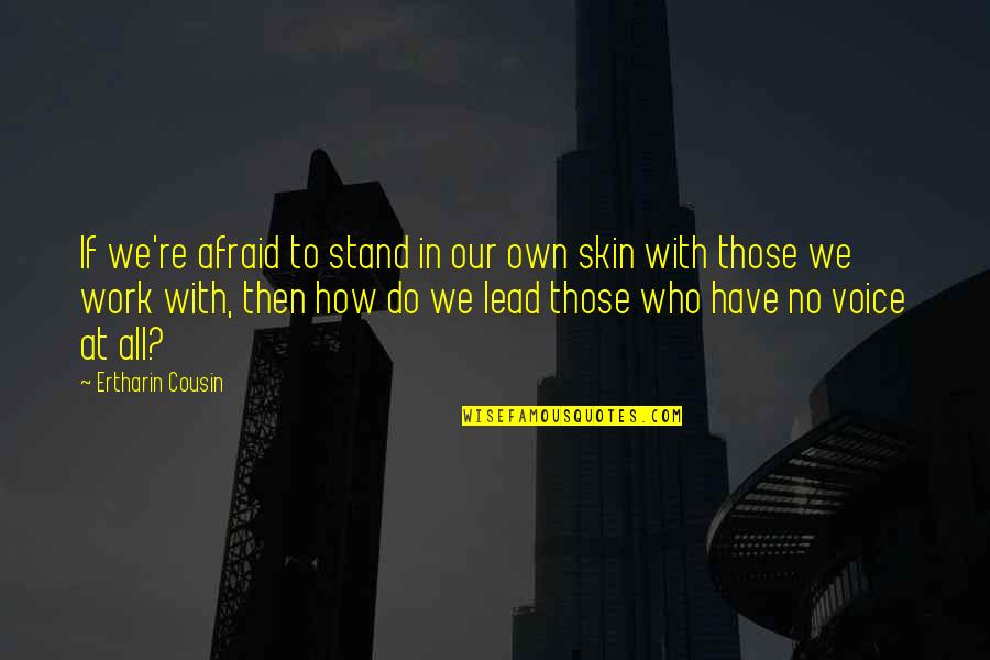 Sin Nimos Espa Ol Quotes By Ertharin Cousin: If we're afraid to stand in our own Sin Nimos Espa Ol Quotes By Ertharin Cousin: If we're afraid to stand in our own