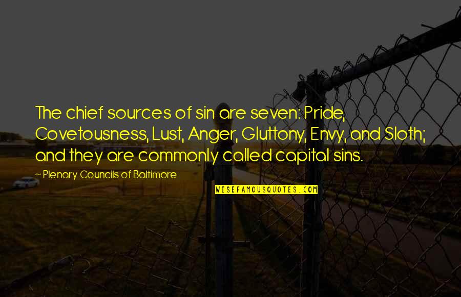 Sin Of Envy Quotes By Plenary Councils Of Baltimore: The chief sources of sin are seven: Pride,