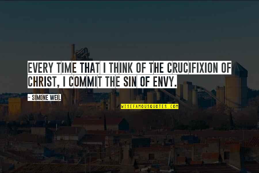 Sin Of Envy Quotes By Simone Weil: Every time that I think of the crucifixion