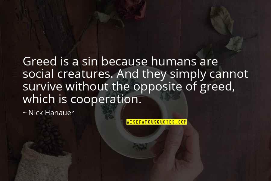Sin Of Greed Quotes By Nick Hanauer: Greed is a sin because humans are social