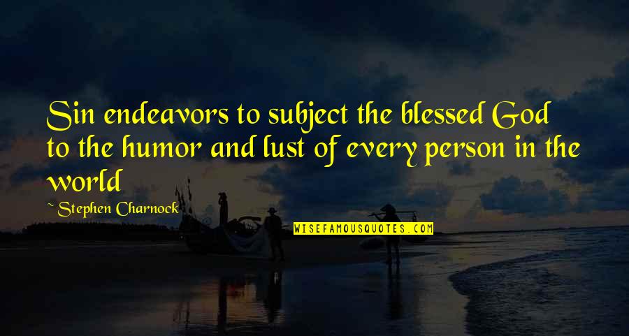 Sin Of Lust Quotes By Stephen Charnock: Sin endeavors to subject the blessed God to