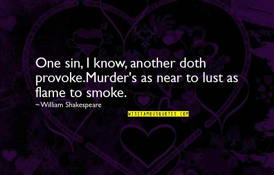 Sin Of Lust Quotes By William Shakespeare: One sin, I know, another doth provoke.Murder's as