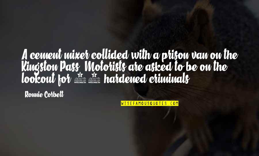 Sin Of Omission Quote Quotes By Ronnie Corbett: A cement mixer collided with a prison van Sin Of Omission Quote Quotes By Ronnie Corbett: A cement mixer collided with a prison van