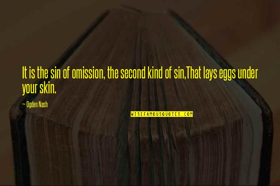 Sin Of Omission Quotes By Ogden Nash: It is the sin of omission, the second