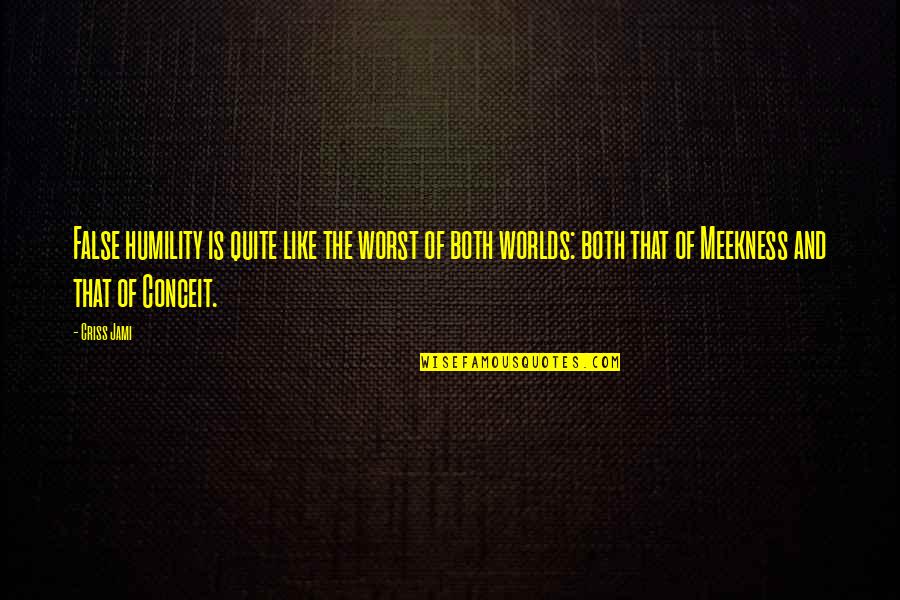 Sin Of Pride Quotes By Criss Jami: False humility is quite like the worst of