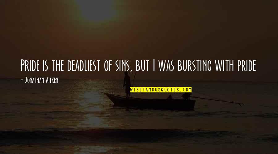 Sin Of Pride Quotes By Jonathan Aitken: Pride is the deadliest of sins, but I Sin Of Pride Quotes By Jonathan Aitken: Pride is the deadliest of sins, but I