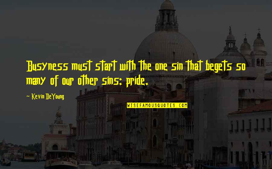 Sin Of Pride Quotes By Kevin DeYoung: Busyness must start with the one sin that