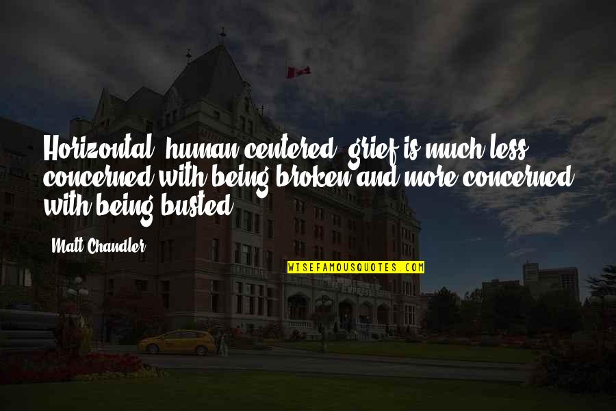 Sin Of Pride Quotes By Matt Chandler: Horizontal (human-centered) grief is much less concerned with Sin Of Pride Quotes By Matt Chandler: Horizontal (human-centered) grief is much less concerned with