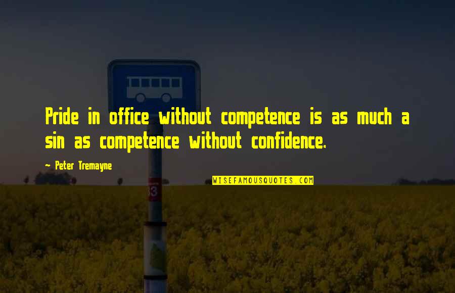 Sin Of Pride Quotes By Peter Tremayne: Pride in office without competence is as much Sin Of Pride Quotes By Peter Tremayne: Pride in office without competence is as much