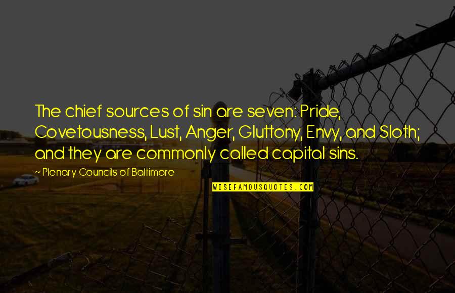 Sin Of Pride Quotes By Plenary Councils Of Baltimore: The chief sources of sin are seven: Pride, Sin Of Pride Quotes By Plenary Councils Of Baltimore: The chief sources of sin are seven: Pride,