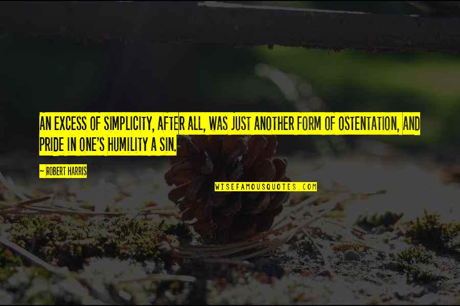 Sin Of Pride Quotes By Robert Harris: An excess of simplicity, after all, was just Sin Of Pride Quotes By Robert Harris: An excess of simplicity, after all, was just