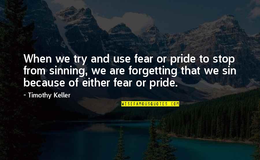 Sin Of Pride Quotes By Timothy Keller: When we try and use fear or pride Sin Of Pride Quotes By Timothy Keller: When we try and use fear or pride