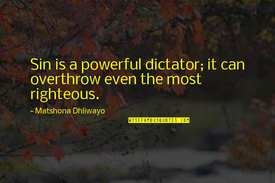 Sin Quotes Quotes By Matshona Dhliwayo: Sin is a powerful dictator; it can overthrow Sin Quotes Quotes By Matshona Dhliwayo: Sin is a powerful dictator; it can overthrow