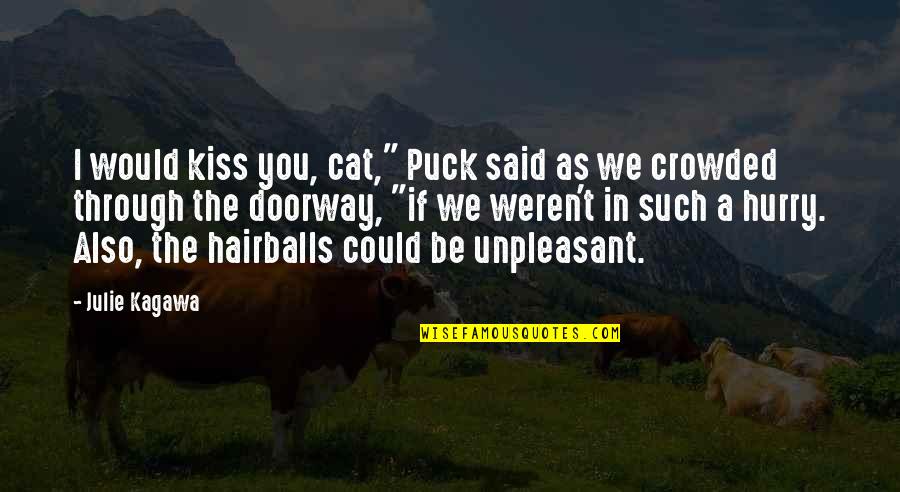 Sin Rostro Quotes By Julie Kagawa: I would kiss you, cat," Puck said as Sin Rostro Quotes By Julie Kagawa: I would kiss you, cat," Puck said as