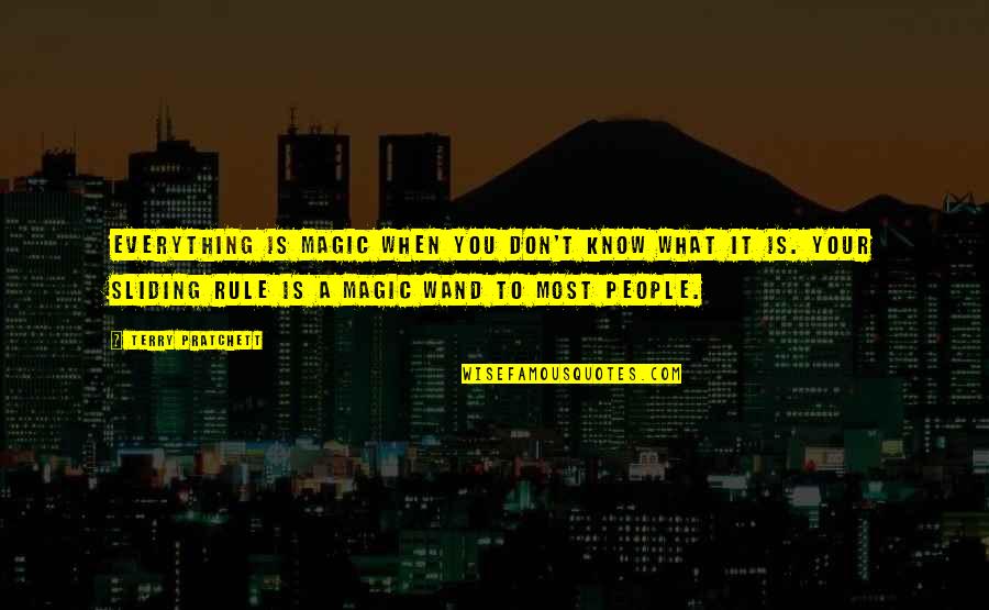 Sin Rostro Quotes By Terry Pratchett: Everything is magic when you don't know what Sin Rostro Quotes By Terry Pratchett: Everything is magic when you don't know what