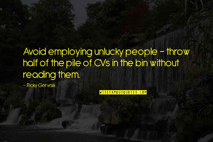 Sin St Augustine Quotes By Ricky Gervais: Avoid employing unlucky people - throw half of