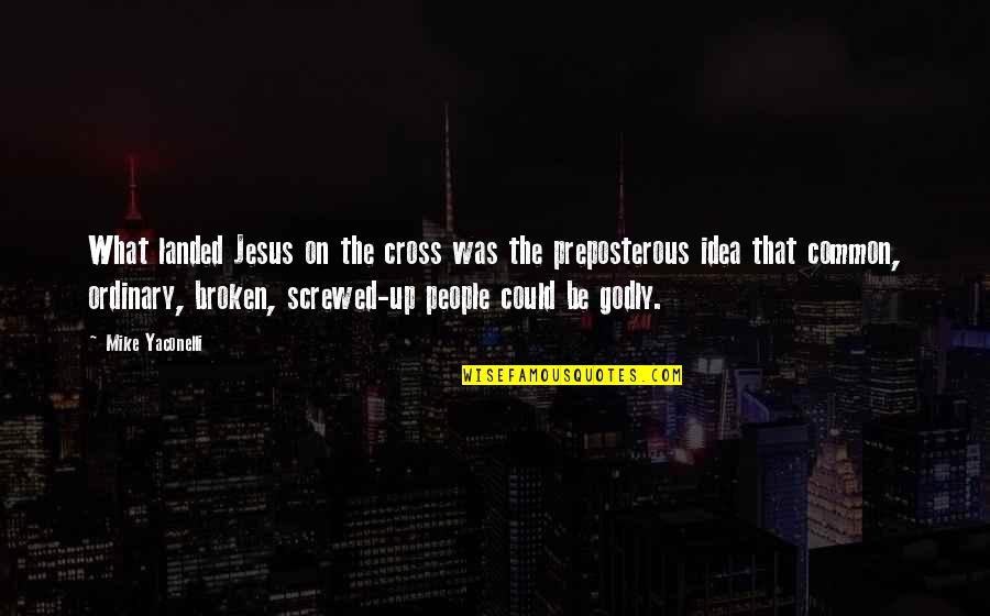 Sin Ti Quotes By Mike Yaconelli: What landed Jesus on the cross was the