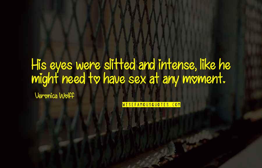 Sin2x Quotes By Veronica Wolff: His eyes were slitted and intense, like he