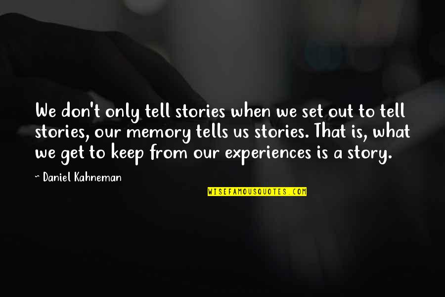 Sinacola Irwin Quotes By Daniel Kahneman: We don't only tell stories when we set