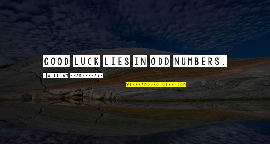 Sinacori Homes Quotes By William Shakespeare: Good luck lies in odd numbers.