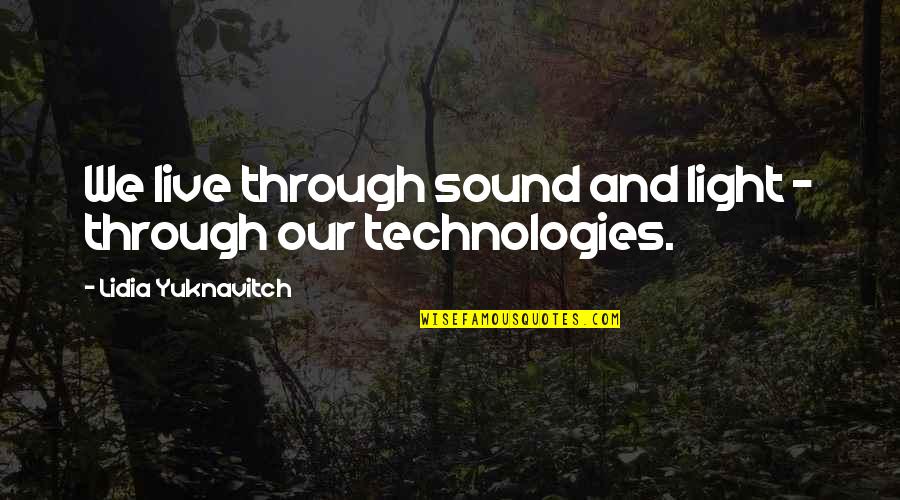 Sinais De Depressao Quotes By Lidia Yuknavitch: We live through sound and light - through Sinais De Depressao Quotes By Lidia Yuknavitch: We live through sound and light - through