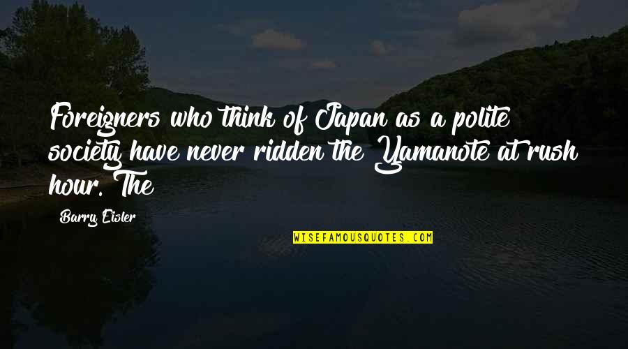Sinaman Quotes By Barry Eisler: Foreigners who think of Japan as a polite