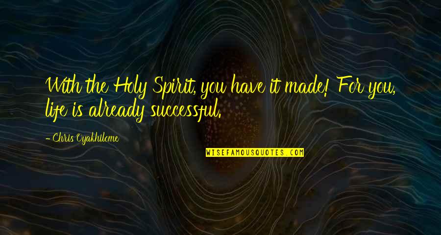 Sinanay Mo Kasi Quotes By Chris Oyakhilome: With the Holy Spirit, you have it made!