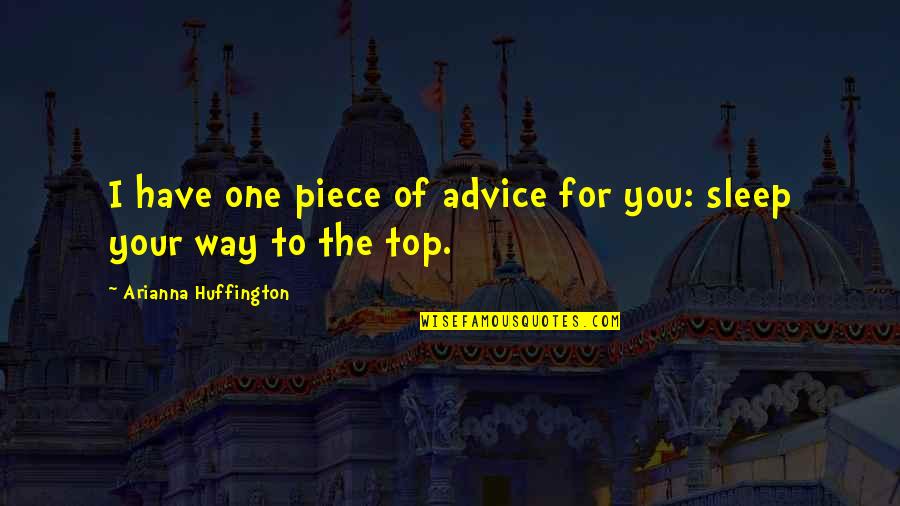 Sinapi Danbury Quotes By Arianna Huffington: I have one piece of advice for you: