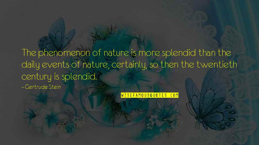Sinapi Danbury Quotes By Gertrude Stein: The phenomenon of nature is more splendid than