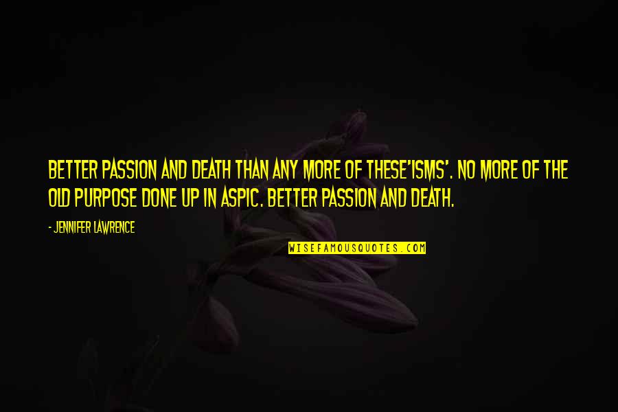Sinapsis Editura Quotes By Jennifer Lawrence: Better passion and death than any more of Sinapsis Editura Quotes By Jennifer Lawrence: Better passion and death than any more of