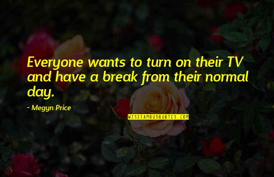 Sinapsis Editura Quotes By Megyn Price: Everyone wants to turn on their TV and