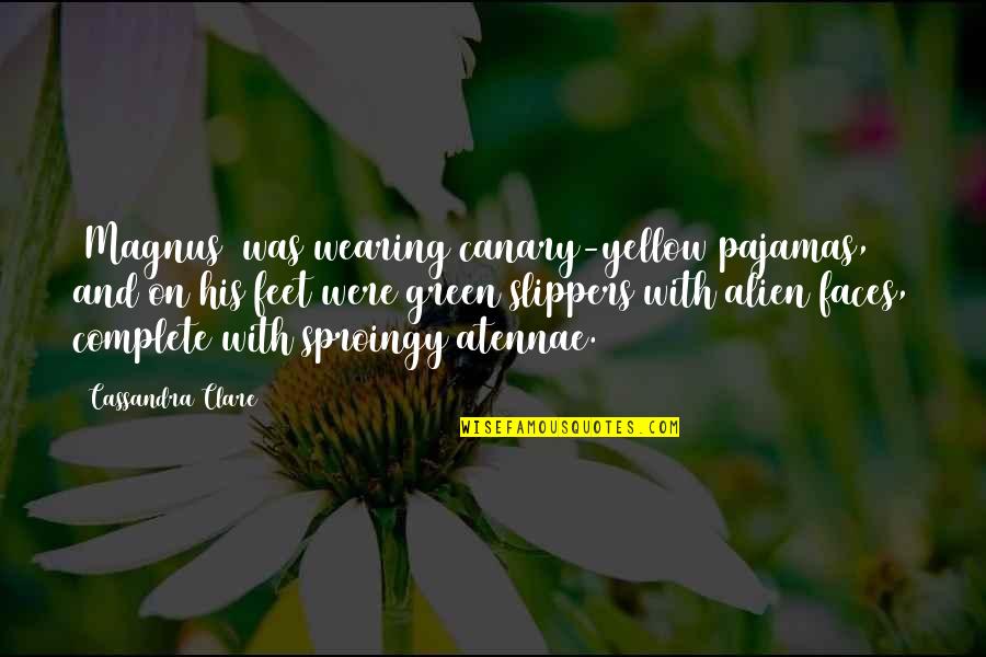 Sinatala Quotes By Cassandra Clare: [Magnus] was wearing canary-yellow pajamas, and on his