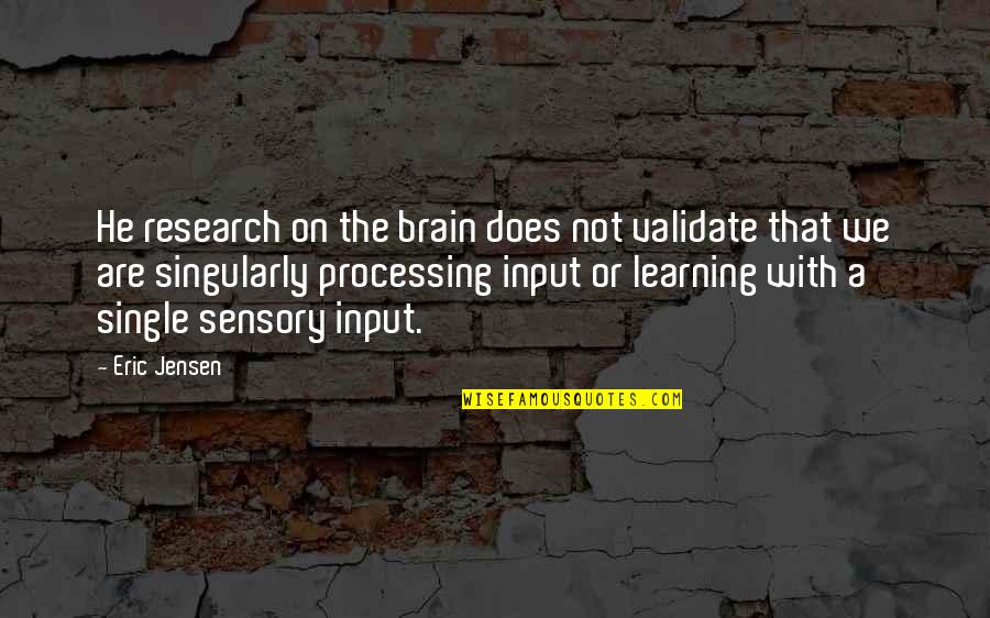 Sinatala Quotes By Eric Jensen: He research on the brain does not validate