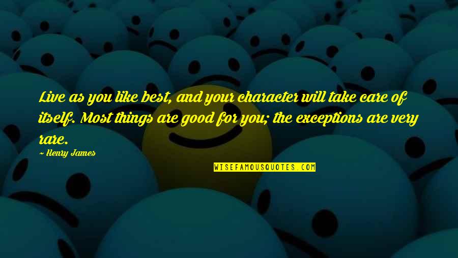 Sinatala Quotes By Henry James: Live as you like best, and your character