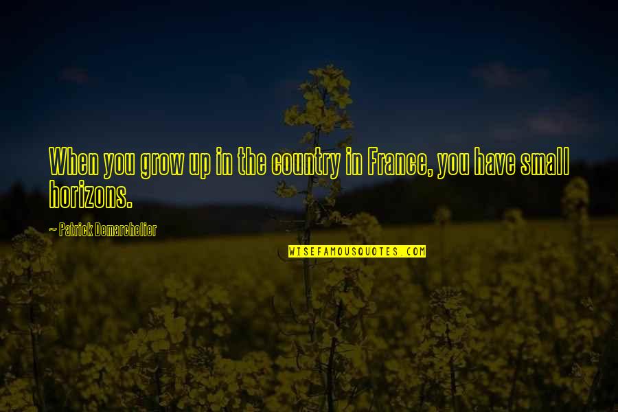 Sinath Sar Quotes By Patrick Demarchelier: When you grow up in the country in Sinath Sar Quotes By Patrick Demarchelier: When you grow up in the country in