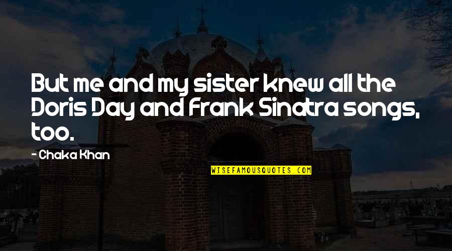 Sinatra Quotes By Chaka Khan: But me and my sister knew all the