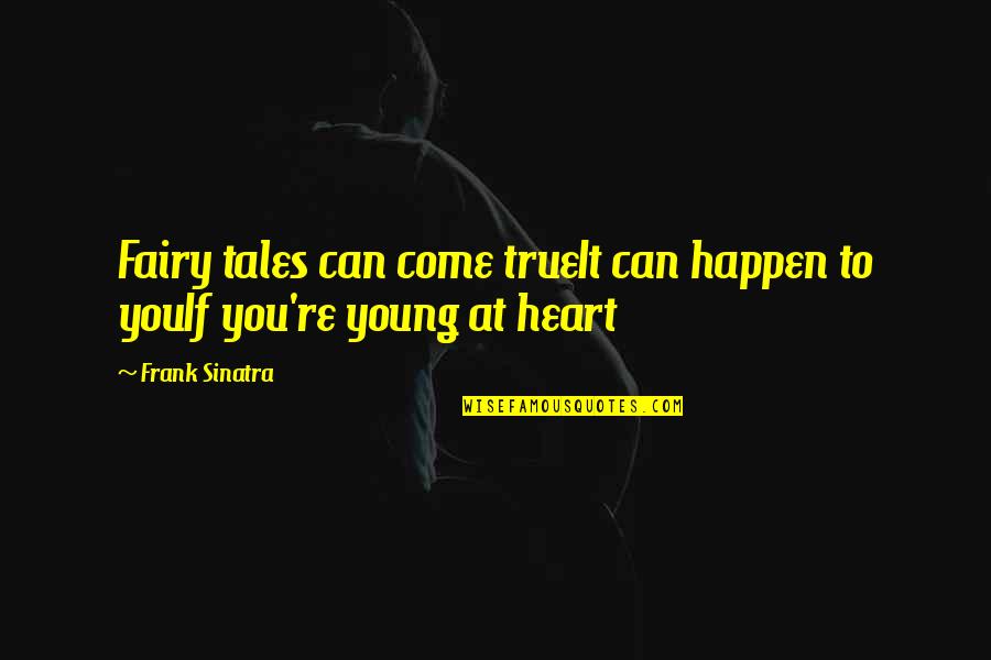 Sinatra Quotes By Frank Sinatra: Fairy tales can come trueIt can happen to